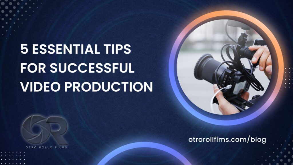 5 Essential Tips for Successful Video Production