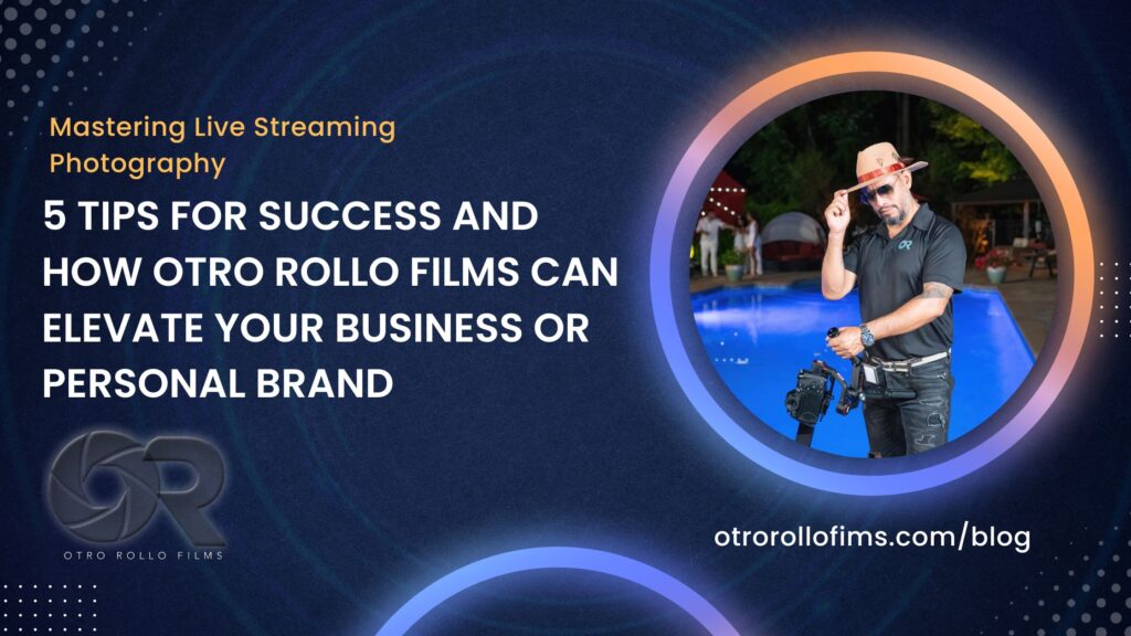 5 Tips for Success and How Otro Rollo Films Can Elevate Your Business or Personal Brand